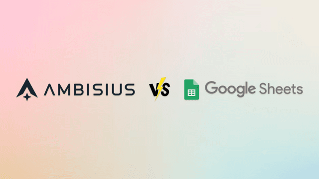 Ambisius vs Google Sheets: When a Spreadsheet Is No Longer Enough to Run Your Business
